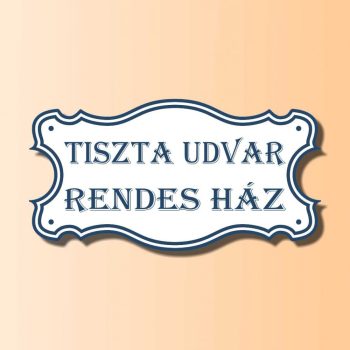 Tiszta udvar rendes ház  tábla